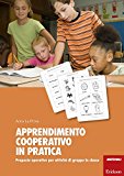 Apprendimento cooperativo in pratica. Proposte operative per attività di gruppo in classe