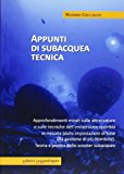 Appunti di subcquea tecnica. Approfondimenti mirati sulle attrezzature e sulle tecniche dell'immersione sportiva in miscela