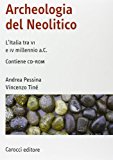 Archeologia del Neolitico. L'Italia tra il VI e il IV millennio a. C. Con CD-ROM