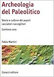 Archeologia del Paleolitico. Storia e culture dei popoli cacciatori-raccoglitori. Con DVD