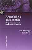 Archeologia della mente. Origini neuroevolutive delle emozioni umane