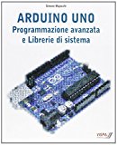 Arduino Uno. Programmazione avanzata e libreria di sistema