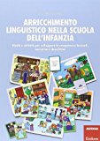 Arricchimento linguistico nella scuola dell’infanzia. Giochi e attività per sviluppare le competenze lessicali, narrative e descrittive