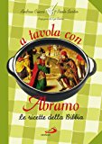 A tavola con Abramo. Le ricette della Bibbia