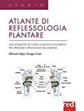 Atlante di reflessologia plantare. Uno strumento di studio completo e innovativo per operatori e appassionati della materia