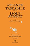 Atlante tascabile delle isole remote. Cinquanta isole dove non sono mai stata e mai andrò. Ediz. illustrata