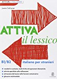 Attiva il lessico (B1/B2). Per esercitarsi con i vocaboli in contesto