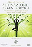 Attivazione bio-energetica. Visualizzazione guidata per liberare l'energia vitale e creare felicità. Con CD Audio