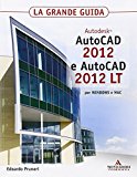 Autodesk Autocad 2012 e Autocad 2012 LT. La grande guida