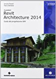 Autodesk Revit Architecture 2014. Guida alla progettazione BIM