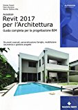 Autodesk Revit Architecture 2017. Guida alla progettazione BIM