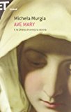 Ave Mary. E la chiesa inventò la donna