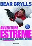 Avventure estreme. La guida completa alle attività outdoor