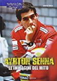 Ayrton Senna. Le immagini del mito