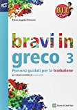 BIT. Bravi in tutto. Greco. Traguardo greco. Per le Scuole superiori. Con espansione online: 3