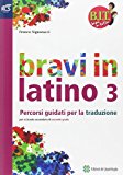 B.I.T. Bravi in tutto. Latino. Traguardo latino. Con espansione online. Per le Scuole superiori: 3