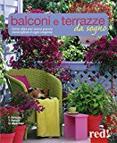 Balconi e terrazzi da sogno. Tante idee per avere piante meravigliose in ogni stagione