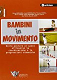 Bambini in movimento. Dalla postura al gioco attraverso la coordinazione e le progressioni dinamiche. Con DVD