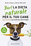 Barf. La dieta naturale per il tuo cane. Basta crocchette, per un cane sano, vivace e longevo