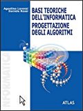 Basi teoriche dell’informatica. Progettazione degli algoritmi. Per le Scuole superiori