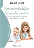 Benvenuto fratellino, benvenuta sorellina. Favorire l'accoglienza del nuovo nato e la relazione tra fratelli