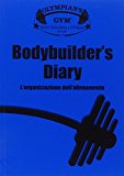Bodybuilder's diary. L'organizzazione dell'allenamento