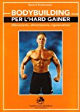 Bodybuilding per l’hard gainer. Allenamento, alimentazione, rigenerazione