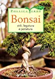 Bonsai. Stili, legatura e potatura