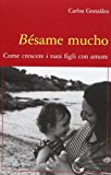 Bésame mucho. Come crescere i vostri figli con amore