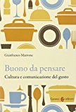 Buono da pensare. Cultura e comunicazione del gusto