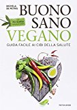 Buono, sano, vegano. Guida facile ai cibi della salute. Con 70 ricette semplici e veloci