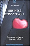 Business consapevole. Come creare ricchezza attraverso i valori