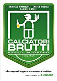 Calciatori brutti. Storie di calcio e calci