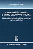 Cambiamenti climatici e diritto dell’unione Europea. Obblighi internazionali, politiche ambientali e prassi applicative