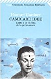 Cambiare idee. L’arte e la scienza della persuasione