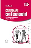 Camminare con i bastoncini. La tecnica del nordic walking e le sue declinazioni