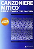 Canzoniere mitico. Superselezione di testi e accordi