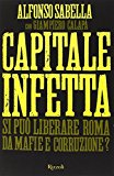 Capitale infetta. Si può liberare Roma da mafie e corruzione?