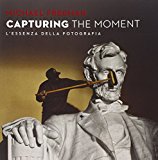 Capturing the moment. L'essenza della fotografia