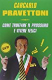 Carcarlo Pravettoni. Come truffare il prossimo e vivere felici