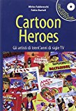 Cartoon heroes. Gli artisti di trent’anni di sigle TV. Con CD Audio