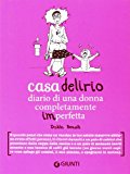 Casa delirio. Diario di una donna completamente imperfetta