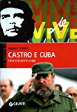 Castro e Cuba. Dalla rivoluzione a oggi