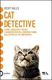 Cat detective. Capire e risolvere i piccoli e grandi misteri dell’universo felino