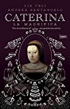 Caterina la Magnifica. Vita straordinaria di una geniale innovatrice. Con e-book