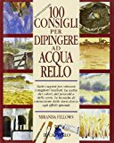 Cento consigli per dipingere ad acquarello