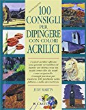 Cento consigli per dipingere con colori acrilici