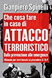 Che cosa fare in caso di attacco terroristico. Dalla prevenzione alle emergenze. Manuale per tutti basato su procedure A.T.B.P.