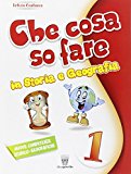 Che cosa so fare. Storia e geografia. Per la 1ª classe elementare