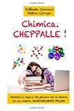 Chimica Cheppalle!: Dedicato ai ragazzi delle superiori che pensano che la chimica sia una materia infinitamente pallosa.